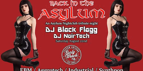 Back in the Asylum: An Asylum Nightclub tribute night with DJ Black Flagg & NoirTech \/ Sat Aug 22nd