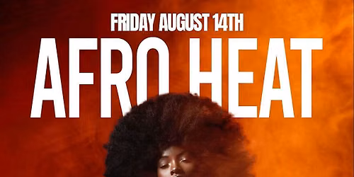 AFRO HEAT - Friday, August 14th