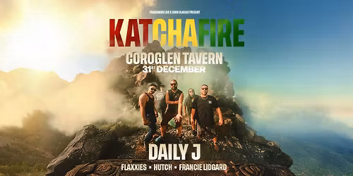 KATCHAFIRE | COROGLEN TAVERN | NEW YEAR\u2019S EVE
