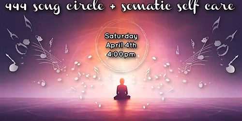 444 Song Circle + Somatic Self Care