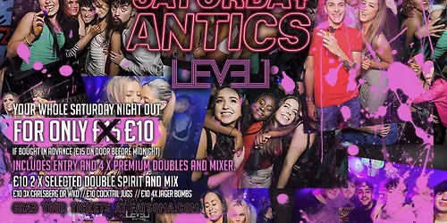 SATURDAY ANTICS @ Level Nightclub Bolton