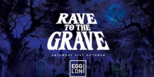 Rave To The Grave at Egg London! Halloween 2026