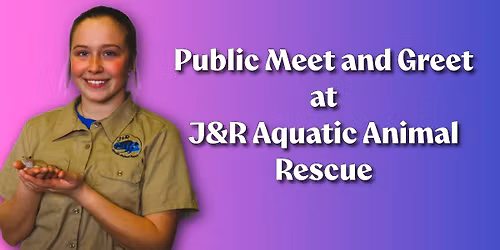 Public Meet and Greet at J&R Aquatic Animal Rescue