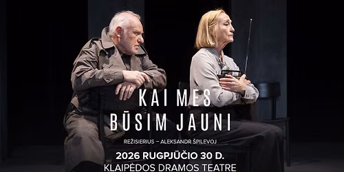 Gastrol\u0117s Klaip\u0117doje. KAI MES B\u016aSIM JAUNI Klaip\u0117dos dramos teatre