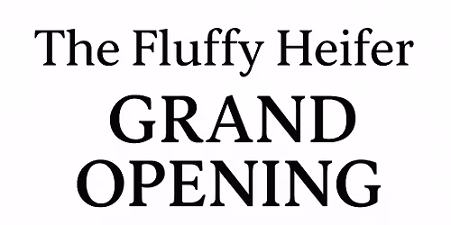 The Fluffy Heifer Grand Opening