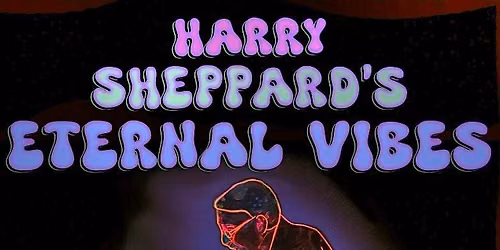 HARRY SHEPPARD'S \u201cETERNAL VIBES\u201d Free Radicals Album Release