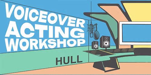 Voiceover Acting Workshop - Hull