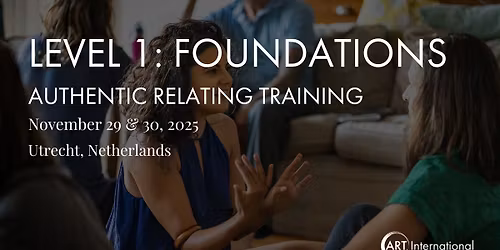 Authentic Relating Training - Level 1: Foundations - Utrecht, Netherlands