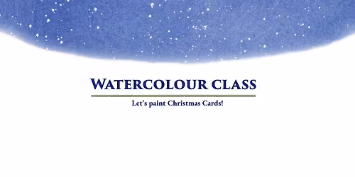 Discover Watercolour Painting: Beginner Watercolour Class \u2013 Let's Paint Christmas Cards!