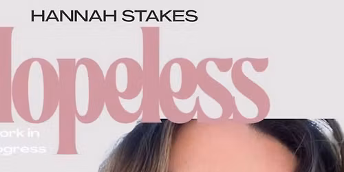 Hopeless - Hannah Stakes. A Glasgow Comedy Festival WiP