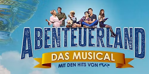 ABENTEUERLAND \u2013 Das Musical mit den Hits von PUR