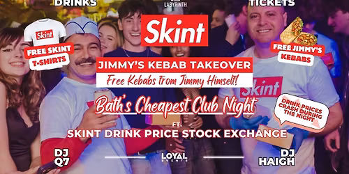 Skint Mondays - JIMMY'S KEBAB TAKEOVER! \/\/ Bath's Cheapest Club Night \/\/ ft. Skint Drink Exchange \/\/ 99p Drinks \/\/ 99p Tickets