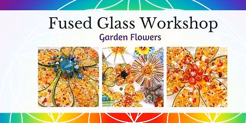 Fused Glass Garden Flowers Workshop