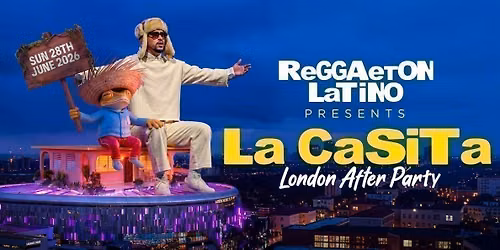 REGGAETON LATINO "BAD BUNNY CASITA AFTER PARTY @ SCALA LONDON -SUN 28\/06\/26