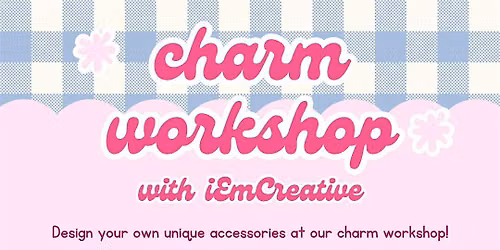 Charm Workshop w\/ iEmCreative