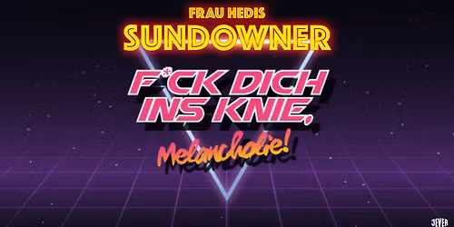 SUNDOWNER FICK DICH INS KNIE, MELANCHOLIE