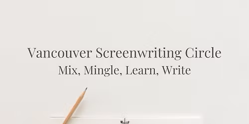 Vancouver Screenwriting Circle Mini-Writers Room\/Mastermind