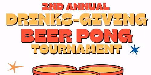2nd Annual Drinksgiving Beer Pong Tournament