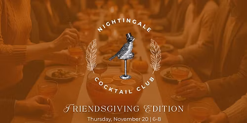 Nightingale Cocktail Club: Friendsgiving Edition