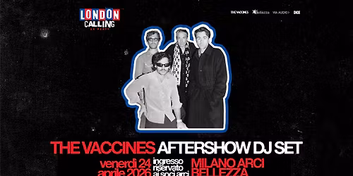 The Vaccines \/ Aftershow DJset x London Calling UK Party @ Milano, Arci Bellezza