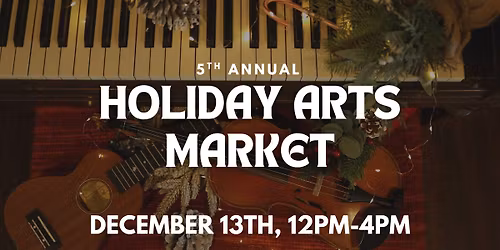 Holiday Arts Market - Local Vendors + Live Music
