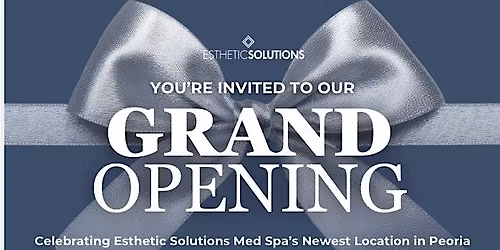Grand Opening of Esthetic Solutions Med Spa's Newest Location in Peoria