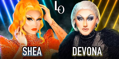 Saturday Night Drag with Devona Coe & Shea D. Ladie  -11:30pm