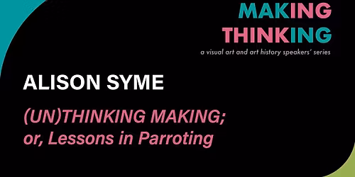 Making-Thinking in the Visual Arts A Visual Art and Art History Speakers