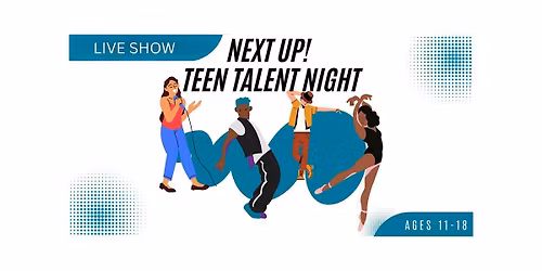 Next Up! Teen Talent Night