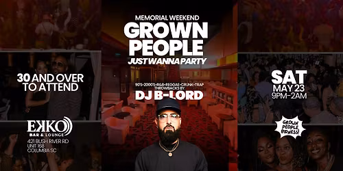 GROWN PEOPLE JUST WANNA PARTY! With DJ B-LORD Memorial Weekend at EKKO!