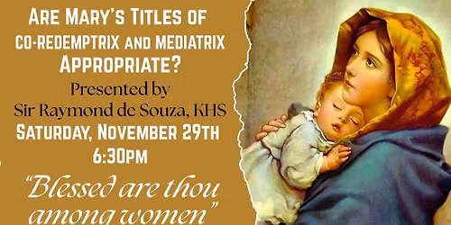 Are Mary's Titles of Co-Redemptrix and Mediatrix Appropriate? with Sir Raymond de Souza, KHS