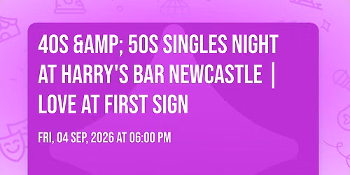 40s &amp; 50s Singles Night at Harry's Bar Newcastle | Love at First Sign