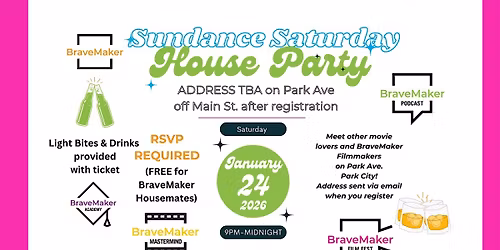 BraveMaker Sundance Saturday House party  ON Park Ave Sat  @9pm