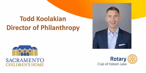 FL Rotary Meeting-Todd Koolakian, Director of Philanthropy, Sacramento Children's Home