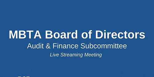 MBTA Audit and Finance Subcommittee - Hybrid Board Meeting
