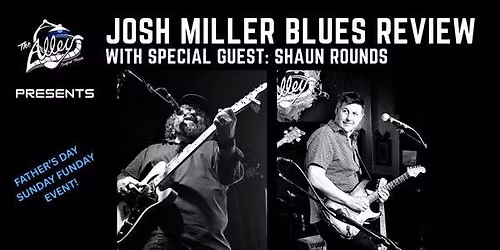Josh Miller Blues Review with Shaun Rounds | Sunday Funday Live Music at The Alley | No Cover!