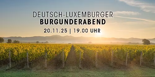 \ud83c\udf77  Deutsch Luxemburger Burgunderabend \ud83c\udf77