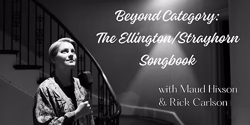 Beyond Category: The Ellington\/Strayhorn Songbook with Maud Hixson