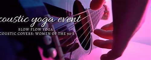 Acoustic Yoga Event: Slow Flow Yoga | Acoustic Covers-Women of the 90's