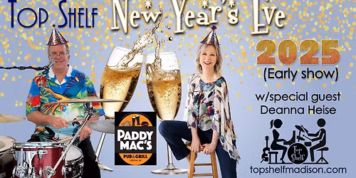 Top Shelf w\/spec guest Deanna Heise - NYE @ Paddy Mac's!