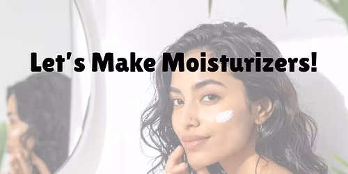 Let's Make Moisturizers!