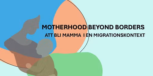 Motherhood beyond borders - Att bli mamma i en migrationskontext