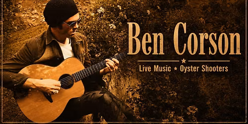 Shuckin' & Strummin' featuring Benjamin Corson (An Acoustic Dinner Experience at Oyster Shooters)