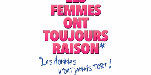Les femmes ont toujours raison, les hommes n'ont jamais tort