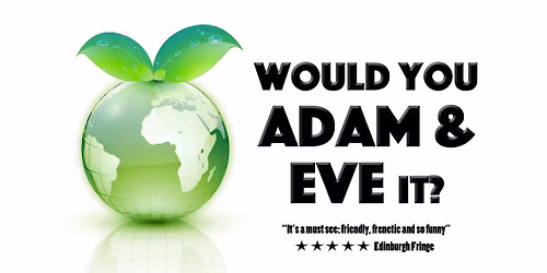 Would you Adam and Eve it? - Searchlight Theatre
