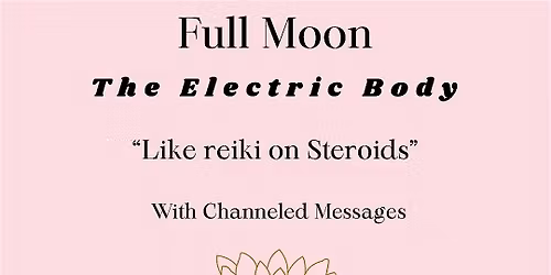 Small Group The Electric Body with Messages FULL MOON