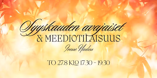 Syyskauden avajaiset ja meediotilaisuus. Maksuton.