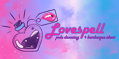 Lovespell: Pole Dancing & Burlesque Show