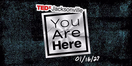 TEDxJacksonville 2027:  You Are Here