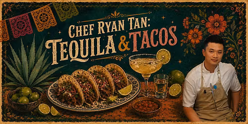 Chef Ryan Tan: Tequila & Tacos
